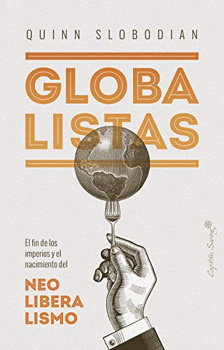 Globalistas: El fin de los imperios y el nacimiento del neoliberalismo (Ensayo)