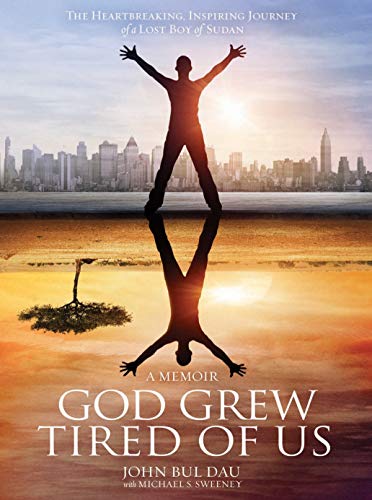 God Grew Tired Of Us: A Memoir