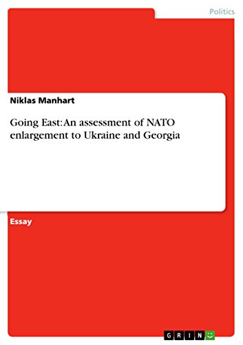 Going East: An assessment of NATO enlargement to Ukraine and Georgia (English Edition)