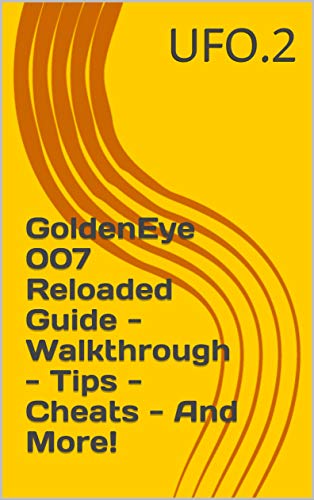 GoldenEye 007 Reloaded Guide - Walkthrough - Tips - Cheats - And More! (English Edition)