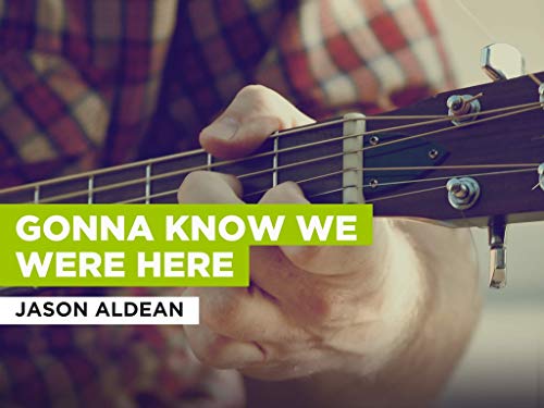 Gonna Know We Were Here al estilo de Jason Aldean