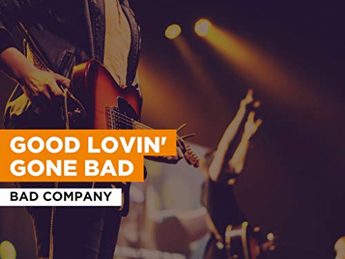 Good Lovin' Gone Bad al estilo de Bad Company