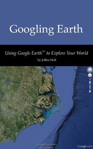 Googling Earth: Using Google Earth to Explore Your World (English Edition)