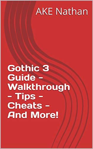 Gothic 3 Guide - Walkthrough - Tips - Cheats - And More! (English Edition)