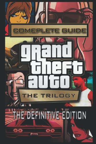 Grand Theft Auto: The Trilogy - The Definitive Edition Complete Guide: Walkthrough with Tips And Cheats!