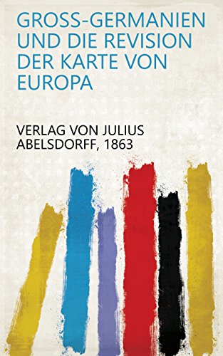 Gross-Germanien und die revision der karte von Europa (German Edition)