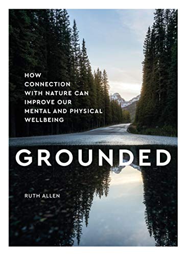 Grounded: How Connection with nature can improve our mental and physical wellbeing