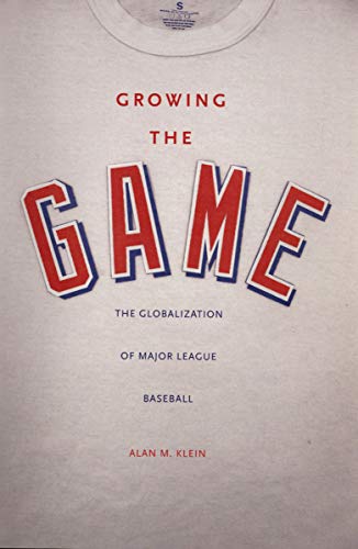 Growing the Game: The Globalization of Major League Baseball (English Edition)