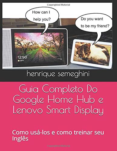 Guia Completo Do Google Home Hub e Lenovo Smart Display: como usa-los e como treinar seu Inglês com eles