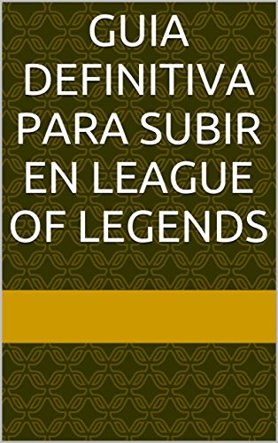 Guia Definitiva para subir en League of Legends