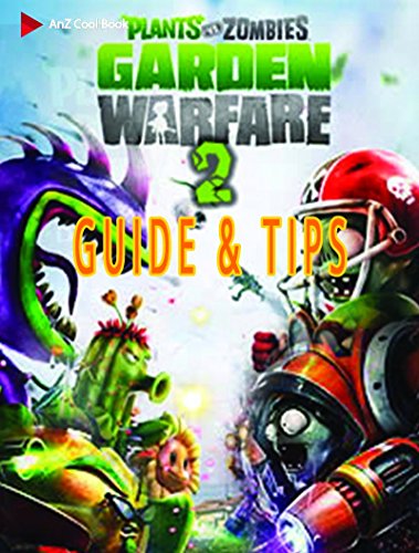 Guide, Tips and Cheats for Plants vs. Zombies: Garden Warfare 2 (English Edition)