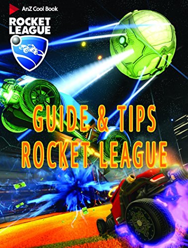 Guide, Tips and Cheats for Rocket League (English Edition)
