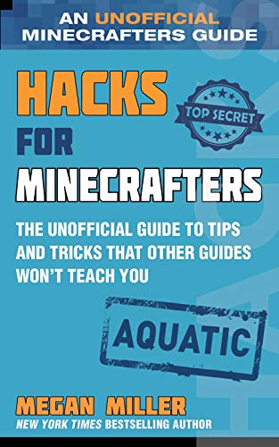 Hacks for Minecrafters: Aquatic: The Unofficial Guide to Tips and Tricks That Other Guides Won't Teach You (Unofficial Minecrafters Hacks)