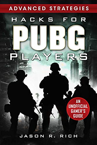 Hacks for PUBG Players Advanced Strategies: An Unofficial Gamer's Guide: An Unofficial Gamer's Guide