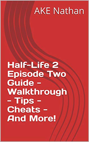 Half-Life 2 Episode Two Guide - Walkthrough - Tips - Cheats - And More! (English Edition)
