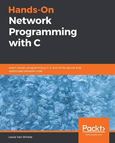 Hands-On Network Programming with C: Learn socket programming in C and write secure and optimized network code (English Edition)