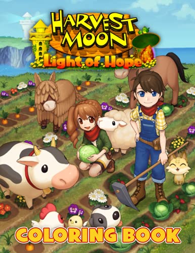 Harvest Moon: Light of Hope Coloring Book: A Fun Coloring Book For Fans To Relax And Relieve Stress With Plenty Of Harvest Moon Images