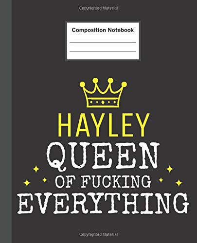 HAYLEY - Queen Of Fucking Everything: Blank Quote Composition Notebook College Ruled Name Personalized for Women.  110 Sheets / 220 Pages. Composition ... School Notebook. Workbook for Students.