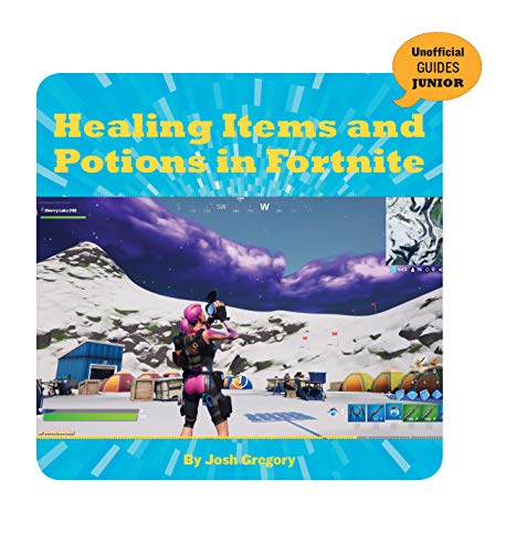 Healing Items and Potions in Fortnite (21st Century Skills Innovation Library: Unofficial Guides Junior) (English Edition)
