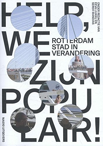 Help, we zijn populair!: Rotterdam stad in verandering