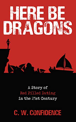 Here Be Dragons: A Story of Red Pilled Dating in the 21st Century (English Edition)