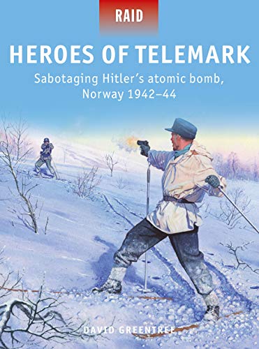 Heroes of Telemark: Sabotaging Hitler's atomic bomb, Norway 1942–44 (Raid)