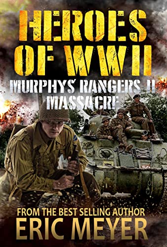 Heroes of World War II: Murphy's Rangers II - Massacre (English Edition)