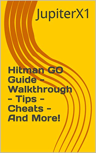 Hitman GO Guide - Walkthrough - Tips - Cheats - And More! (English Edition)