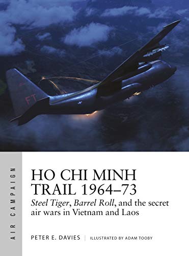 Ho Chi Minh Trail 1964–73: Steel Tiger, Barrel Roll, and the secret air wars in Vietnam and Laos (Air Campaign) (English Edition)