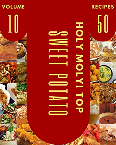 Holy Moly! Top 50 Sweet Potato Recipes Volume 10: Keep Calm and Try Sweet Potato Cookbook (English Edition)