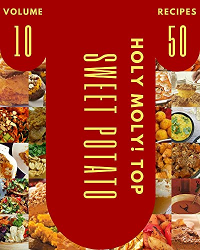 Holy Moly! Top 50 Sweet Potato Recipes Volume 10: Keep Calm and Try Sweet Potato Cookbook (English Edition)