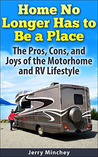 Home No Longer Has to Be a Place: The Pros, Cons, and Joys of the Motorhome and RV Lifestyle (English Edition)
