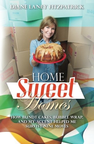 Home Sweet Homes: How Bundt Cakes, Bubble Wrap, and My Accent Helped Me Survive Nine Moves