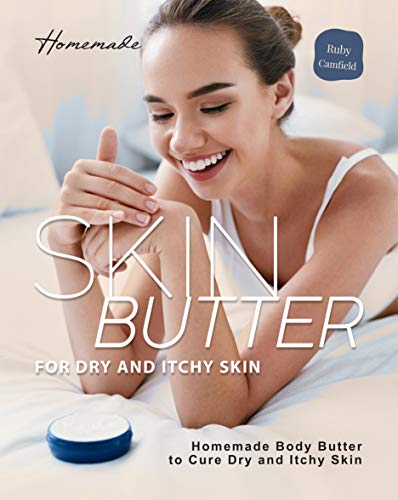 Homemade Skin Butter for Dry and Itchy Skin: Homemade Body Butter to Cure Dry and Itchy Skin (English Edition)