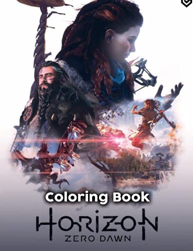 Horizon Zero Dawn Coloring Book: A Fabulous Coloring Book For Fans of All Ages With Several Images Of Horizon Zero Dawn. One Of The Best Ways To Relax And Enjoy Coloring Fun.