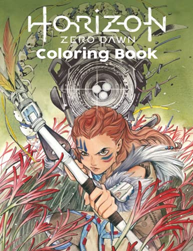 Horizon Zero Dawn Coloring Book: A Fabulous Coloring Book For Fans of All Ages With Several Images Of Horizon Zero Dawn. One Of The Best Ways To Relax And Enjoy Coloring Fun.