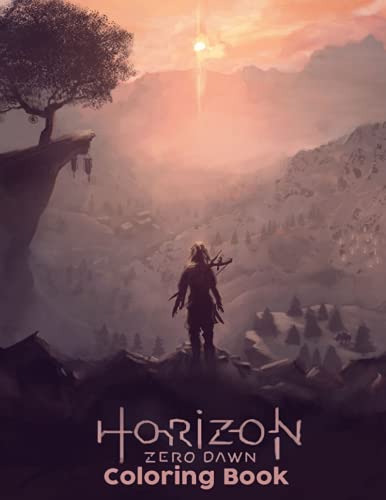 Horizon Zero Dawn Coloring Book: A Fabulous Coloring Book For Fans of All Ages With Several Images Of Horizon Zero Dawn. One Of The Best Ways To Relax And Enjoy Coloring Fun.