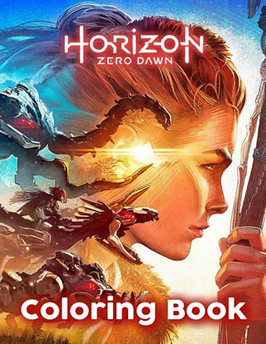 Horizon Zero Dawn Coloring Book: A Fabulous Coloring Book For Fans of All Ages With Several Images Of Horizon Zero Dawn. One Of The Best Ways To Relax And Enjoy Coloring Fun.