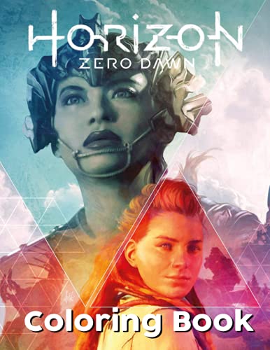 Horizon Zero Dawn Coloring Book: A Fabulous Coloring Book For Fans of All Ages With Several Images Of Horizon Zero Dawn. One Of The Best Ways To Relax And Enjoy Coloring Fun.