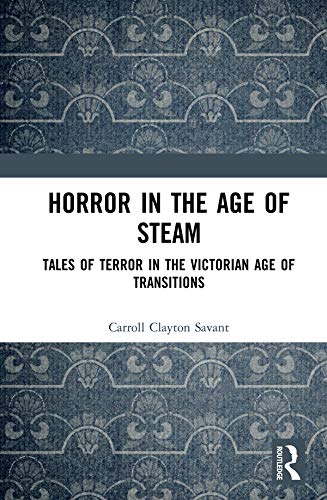 Horror in the Age of Steam: Tales of Terror in the Victorian Age of Transitions (English Edition)