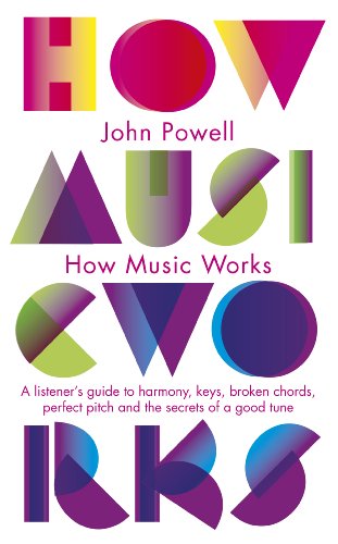 How Music Works: A listener's guide to harmony, keys, broken chords, perfect pitch and the secrets of a good tune (Penguin classics)