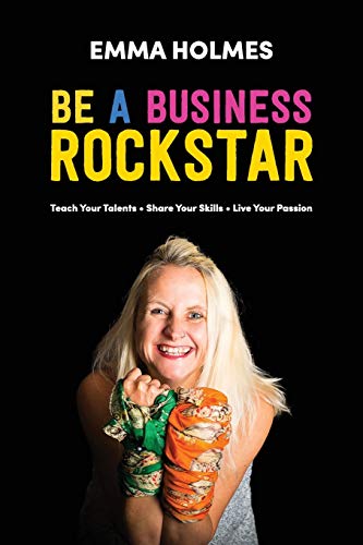 How To Be A Business Rockstar: Teach Your Talents | Share Your Skills | Live Your Passion