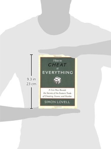 How to Cheat at Everything: A Con Man Reveals the Secrets of the Esoteric Trade of Cheating, Scams, and Hustles