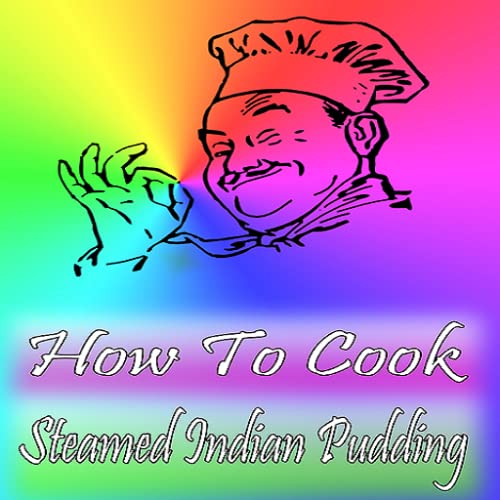 How To Cook Steamed Indian Pudding