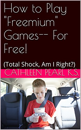 How to Play "Freemium" Games-- For Free!: (Total Shock, Am I Right?) (English Edition)