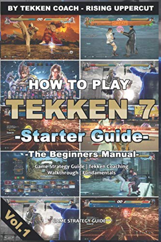 How to play Tekken 7 – Starter Guide -The Beginners Manual- | Game Strategy Guide | Tekken Coaching | Walkthrough | Fundamentals