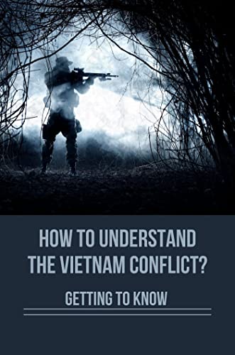 How To Understand The Vietnam Conflict?: Getting To Know (English Edition)