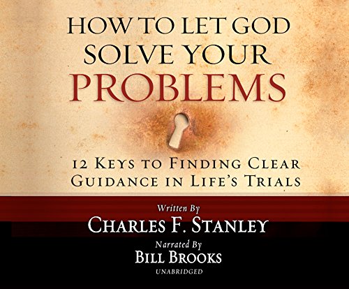 HT LET GOD SOLVE YOUR PROBLE D: 12 Keys for Finding Clear Guidance in Life's Trials