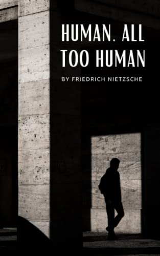 Human, All Too Human: A Book for Free Spirits, Part 1