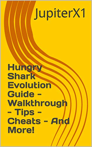 Hungry Shark Evolution Guide - Walkthrough - Tips - Cheats - And More! (English Edition)